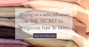Satin Pillowcases for hair and skin